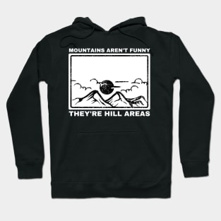 Mountains Aren't Funny They're Hill Areas Hoodie